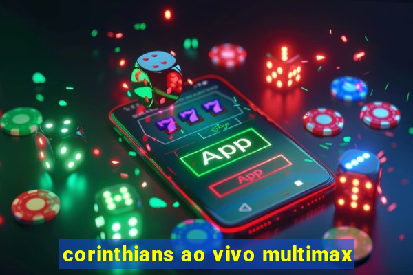 corinthians ao vivo multimax